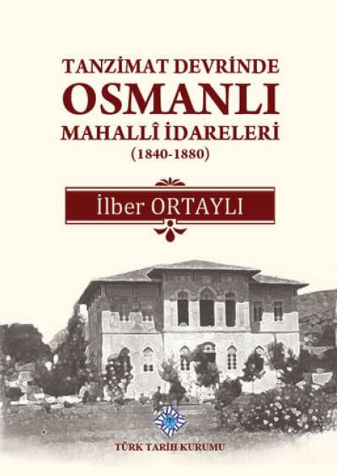 Tanzimat Devrinde Osmanli Mahalli Idareleri (1840 - 1880)
