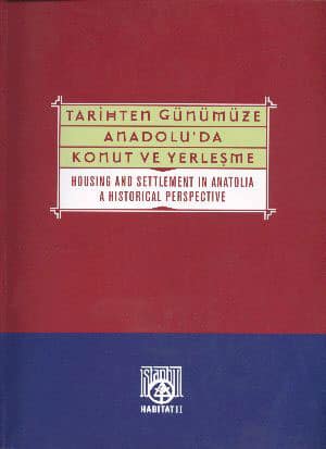 Tarihten Gunumuze Anadolu'da Konut ve Yerlesme (1996) / Housing and Settlement in Anatolia a Historical Perspective (1996)
