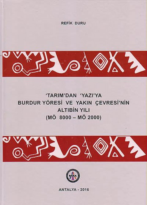 'Tarim'dan 'Yazi'ya Burdur Yoresi ve Yakin Cevresinin Altibin Yili (MO 8000 – MO 2000)