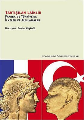 Tartisilan Laiklik. Fransa'da ve Turkiye'de Ilkeler ve Algilamalar