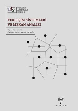 Yerlesim Sistemleri ve Mekan Analizi - Tematik Arkeoloji Serisi 1