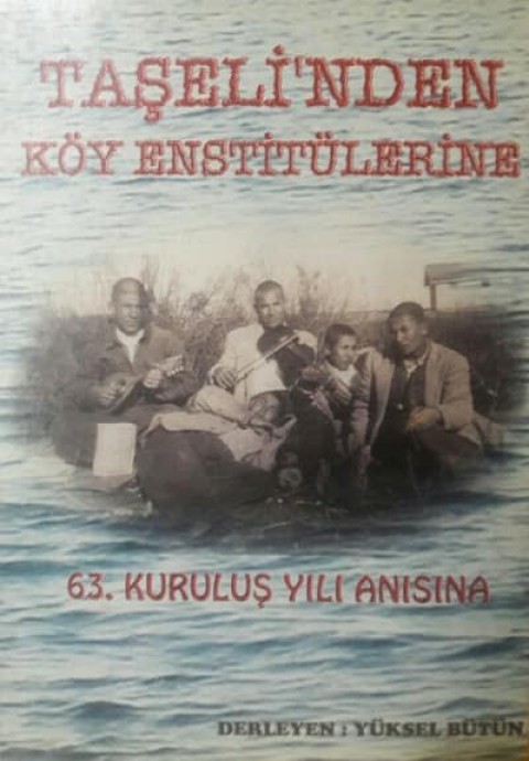 Taseli'nden Koy Enstitulerine (63. Kurulus Yili Anisina)