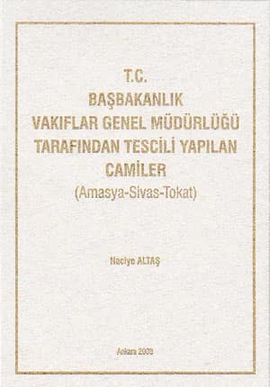 T.C. Basbakanlik Vakiflar Genel Mudurlugu Tarafindan Tescili Yapilan Camiler (Amasya - Sivas - Tokat)
