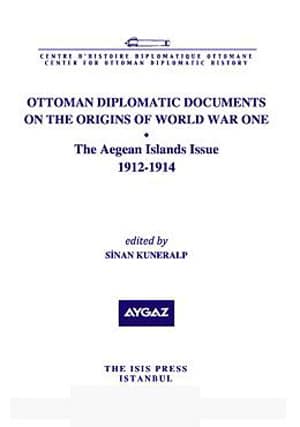 The Aegean Islands Issue 1912-1914 - Ottoman Diplomatic Documents on the Origins of World War One VI