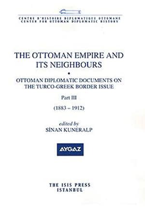 Ottoman Diplomatic Documents on the Turco-Greek Border Issue Part III (1883-1912)