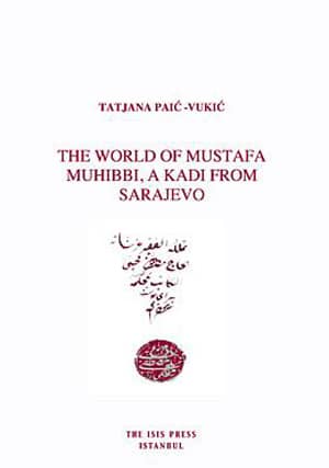 The World of Mustafa Muhibbi, a Kadi from Sarajevo