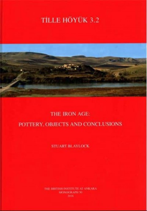 Tille Hoyuk 3.2: The Iron Age: Pottery, Objects and Conclusions