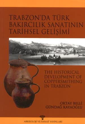 The Historical Development of Coppersmithing in Trabzon
