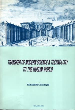 Transfer of Modern Science and Technology to the Muslim World