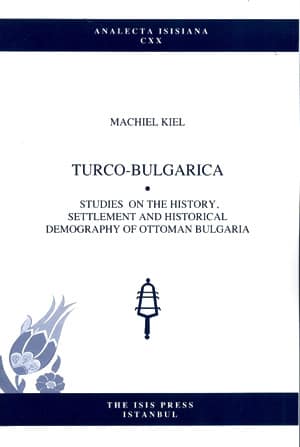 Turco-Bulgarica. Studies on the History, Settlement and Historical Demography of Ottoman Bulgaria