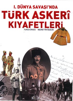 1. Dunya Savasi'nda Turk Askeri Kiyafetleri