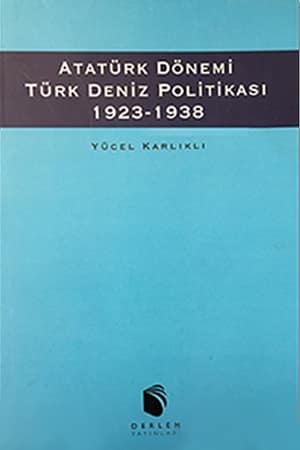 Ataturk Donemi Turk Deniz Politikasi 1923-1938