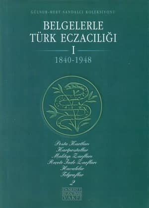 Belgelerle Turk Eczaciligi I/2. cilt 1840-1948: Posta kartları kartpostallar mektup zarflari recete iade zarfları posta havaleleri telgraflar