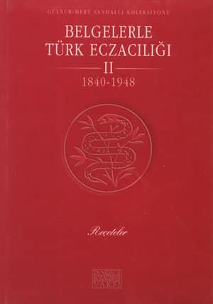 Belgelerle Turk Eczaciligi II /I. cilt 1840 -1948: Receteler