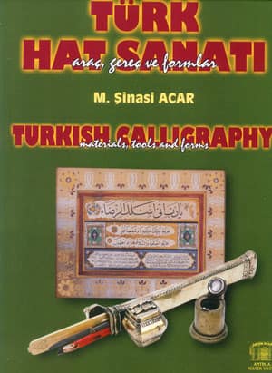 Turk Hat Sanati Arac, Gerec ve Formlar / Turkish Calligraphy Materials, Tools and Forms