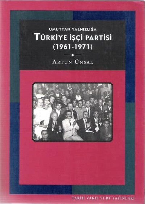 Umuttan Yalnizliga Türkiye İsci Partisi (1961-1971)