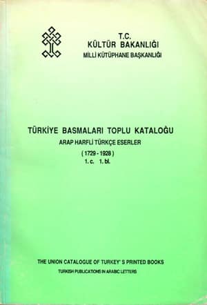 Turkiye Basmalari Toplu Katalogu. Arap Harfli Turkce Eserler (1729-1928) Vol.1, Nr.1  - Vol.1, Nr.2 - Vol.2