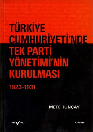 Turkiye Cumhuriyeti'nde Tek-Parti Yonetiminin Kurulmasi 1923-1931