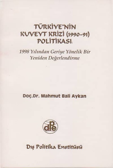 Turkiye'nin Kuveyt Krizi (1990-91) Politikasi 1998 Yilindan Geriye Yonelik Bir Yeniden Degerlendirme