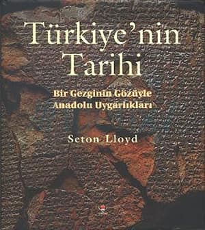 Turkiye'nin Tarihi. Bir Gezginin Gozuyle Anadolu Uygarliklari