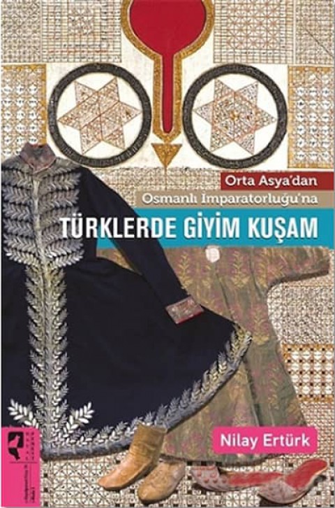 Orta Asya'dan Osmanli Imparatorlugu'na Turklerde Giyim Kusam