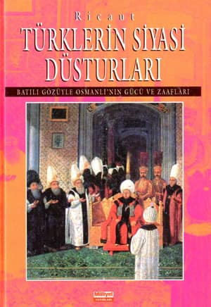 Turklerin Siyasi Dusturlari. Batili Gozuyle Osmanli'nin Gucu ve Zaaflari