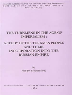 The Turkmens in the Age of Imperialism. A Study of the Turkmen People and their Incorporation into the Russian Empire