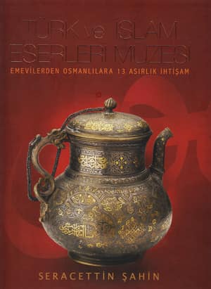 Turk ve Islam Eserleri Muzesi - Emevilerden Osmanlilara 13 Asirlik Ihtisam