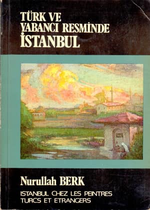 Istanbul chez les peintres Turcs et étrangers / Turk ve Yabanci Resminde Istanbul