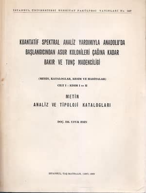 Kuantatif Spektral Analiz Yardimiyla Anadolu'da Baslangicindan Asur Kolonileri Cagina Kadar Bakir ve Tunc Madenciligi