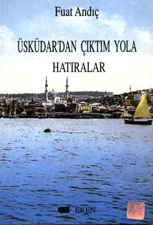Uskudar'dan Ciktim Yola. Hatiralar