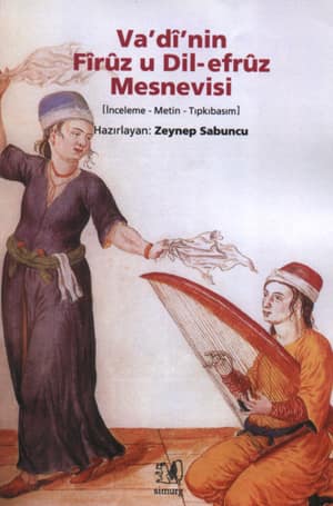 Vadi'nin Firuz u Dil-efruz Mesnevisi [Inceleme-Metin-Tipkibasim]
