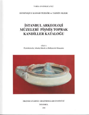 Istanbul Arkeoloji Muzeleri Pismis Toprak Kandiller Katalogu Cilt 1 Protohistorik, Arkaik, Klasik ve Hellenistik Donemler