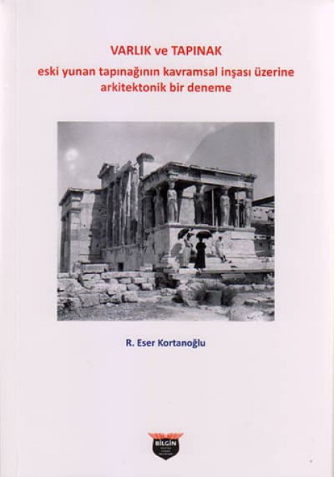 Varlik ve Tapinak. Eski Yunan Tapinaginin Kavramsal Insasi Uzerine Arkitektonik Bir Deneme