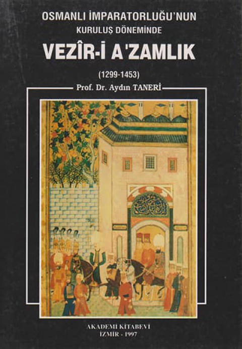 Osmanli Imparatorlugu'nun Kurulus Doneminde Vezir-i Azamlik 1299-1453