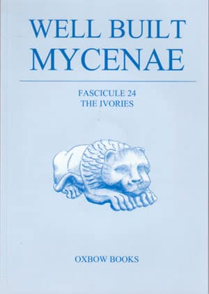 Well Built Mycenae, Fasc. 24: The Ivories and Objects of Bones and Antler and Boar's Tusk