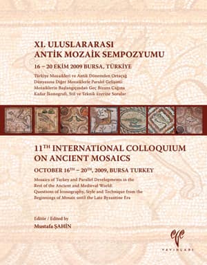 Mosaics of Turkey and Parallel Developments in the Rest of the Ancient and Medieval World - 11th International Colloquium on Ancient Mosaics