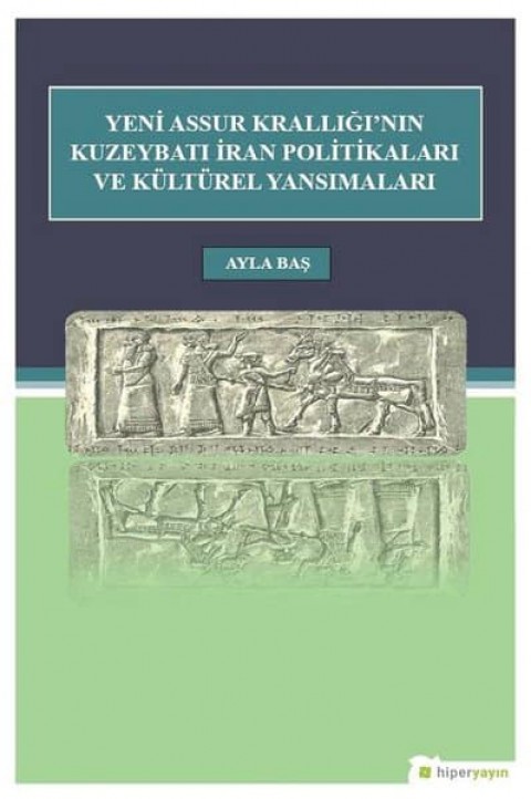 Yeni Assur Kralligi'nin Kuzeybati Iran Politikalari ve Kulturel Yansimalari