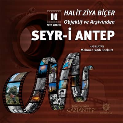 Halit Ziya Bicer Objektif ve Arsivinden Seyr-i Antep