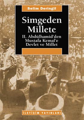 Simgeden Millete. II. Abdulhamid'den Mustafa Kemal'e Devlet ve Millet Simgeden Millete. II. Abdulhamid'den Mustafa Kemal'e Devlet ve Millet