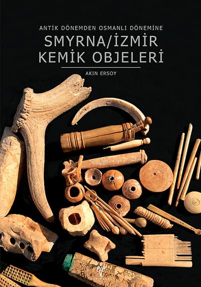 Smyrna/Izmir Kemik Objeleri - Antik Donemden Osmanli Donemine