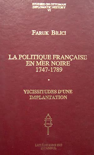 La Politique Francaise en Mer Noire 1747-1789, Vicissitudes d&#39;une Implantation