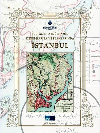 Sultan II. Abdülhamid Devri Harita ve Planlarinda Istanbul