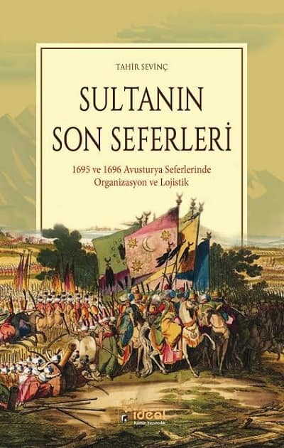 Sultanin Son Seferleri. 1695 ve 1696 Avusturya Seferlerinde Organizasyon ve Lojistik