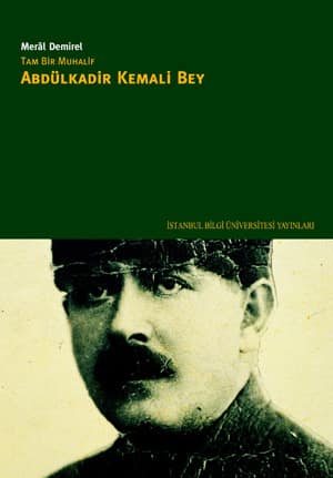 Tam Bir Muhalif Abdulkadir Kemali Bey