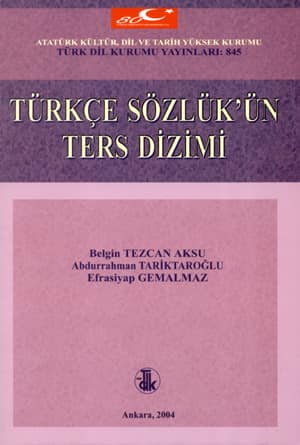 Turkce Sozluk'un Ters Dizimi. Turkce (STT) Sozluk Ogelerinin Sondan Basa Alfabetik Dizimi