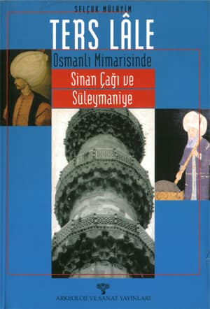 Ters Lale. Osmanli Mimarisinde Sinan Cagi ve Suleymaniye
