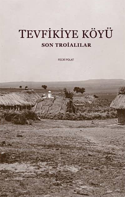 Tevfikiye Koyu. Son Troialilar