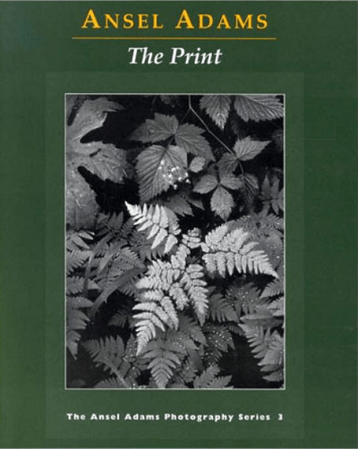 The Print. The Ansel Adams Photography Series 3