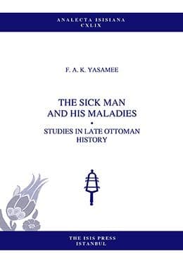 The Sick Man and His Maladies: Studies in Late Ottoman History